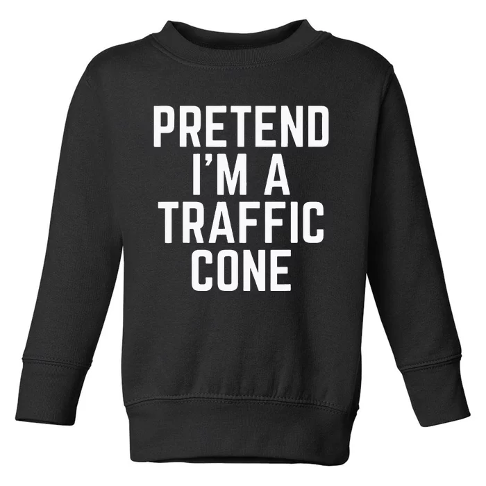 Pretend Im A Traffic Cone Toddler Sweatshirt