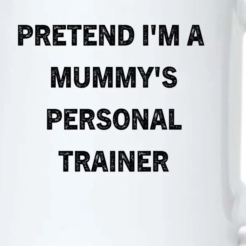 Pretend IM A MummyS Personal Trainer Funny Sarcastic Black Color Changing Mug