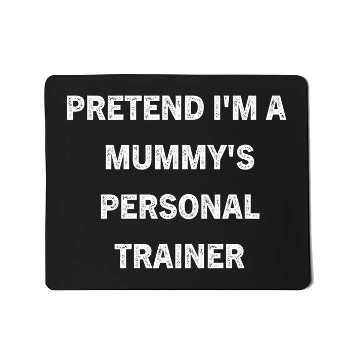 Pretend IM A MummyS Personal Trainer Funny Sarcastic Mousepad