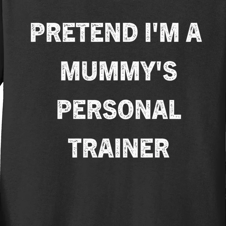 Pretend IM A MummyS Personal Trainer Funny Sarcastic Kids Long Sleeve Shirt