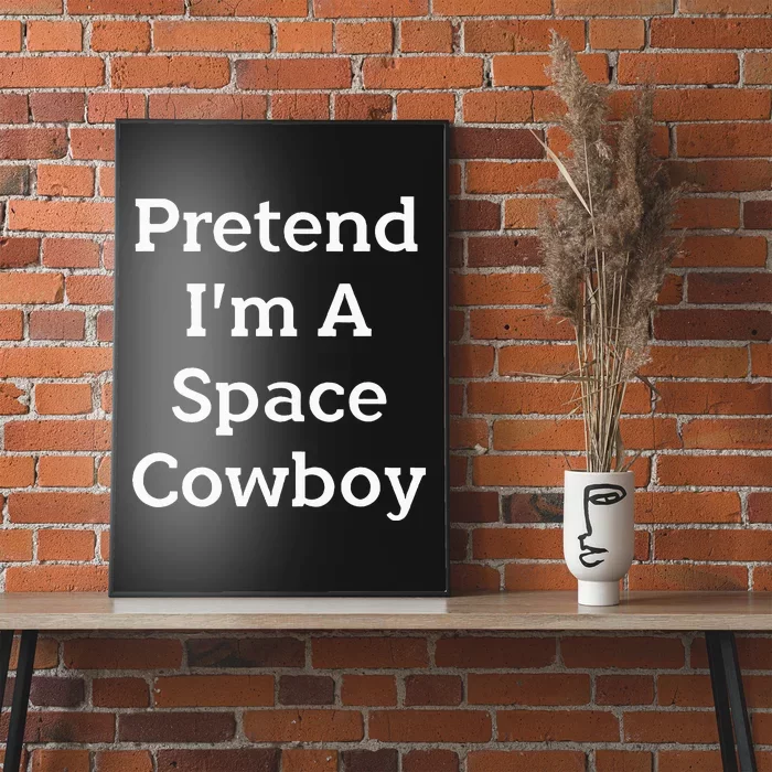 Pretend Im A Space Cowboy Costume Funny Halloween Party Poster