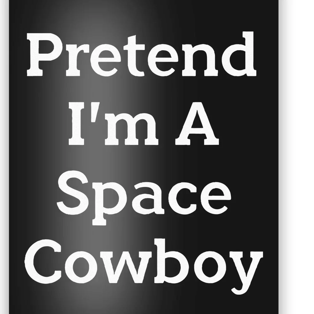 Pretend Im A Space Cowboy Costume Funny Halloween Party Poster