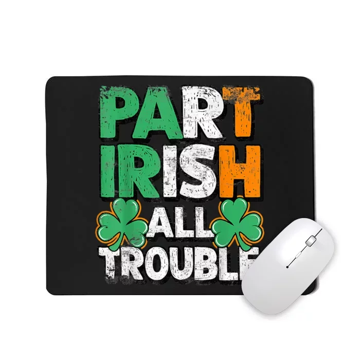 Part Irish All Trouble St Patrick's Day Gift For Boy Mousepad