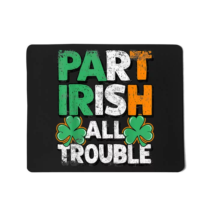 Part Irish All Trouble St Patrick's Day Gift For Boy Mousepad