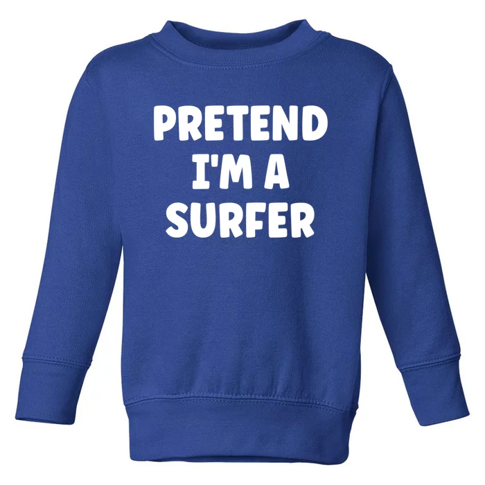 Pretend IM A Surfer Easy Halloween Costume Gift Toddler Sweatshirt