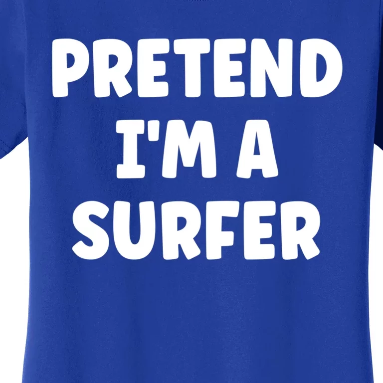 Pretend IM A Surfer Easy Halloween Costume Gift Women's T-Shirt