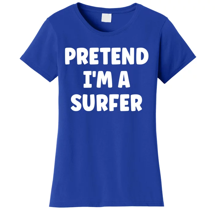 Pretend IM A Surfer Easy Halloween Costume Gift Women's T-Shirt