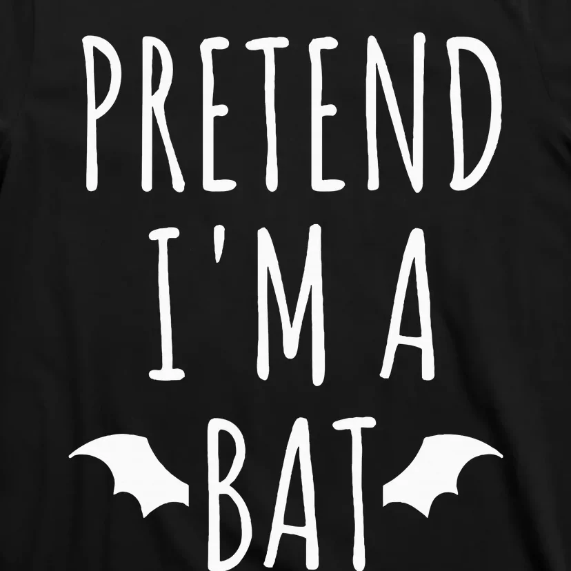 Pretend IM A Bat Lazy Easy Last Minute Halloween Costume T-Shirt