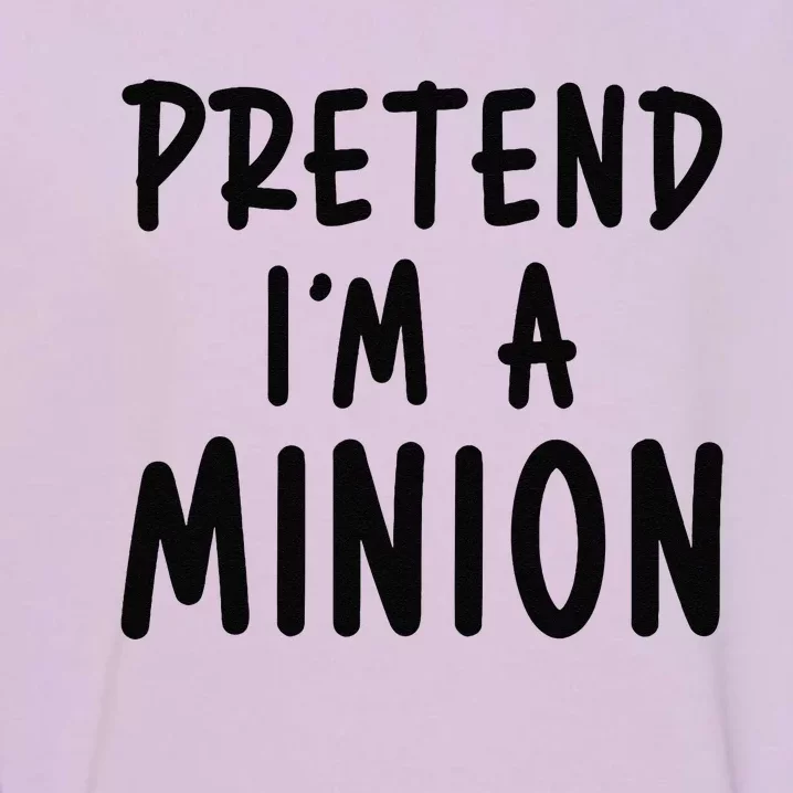 Pretend IM A Minion Costume Party Funny Halloween Minion Garment-Dyed Sweatshirt