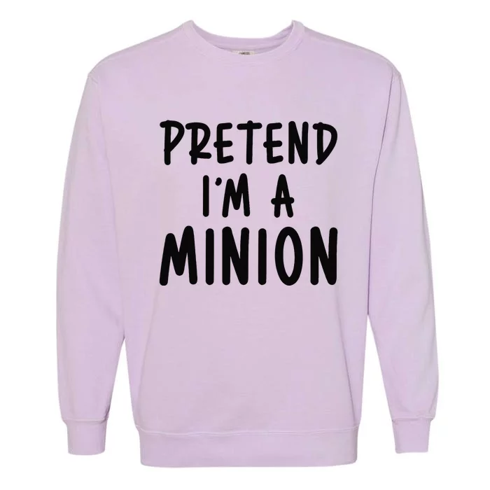 Pretend IM A Minion Costume Party Funny Halloween Minion Garment-Dyed Sweatshirt