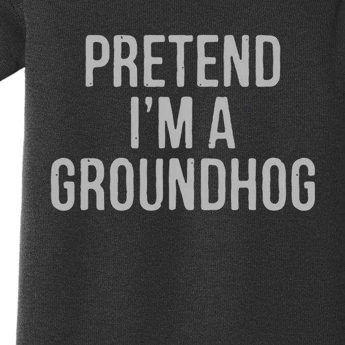 Pretend Im A Groundhog Lazy Halloween Costume Baby Bodysuit