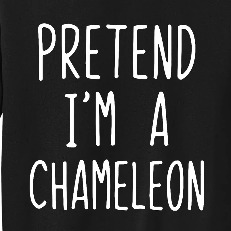 Pretend IM A Chameleon Costume Halloween Lazy Quick Pretend IM A Chamel Tall Sweatshirt