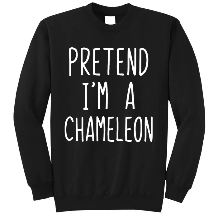 Pretend IM A Chameleon Costume Halloween Lazy Quick Pretend IM A Chamel Tall Sweatshirt