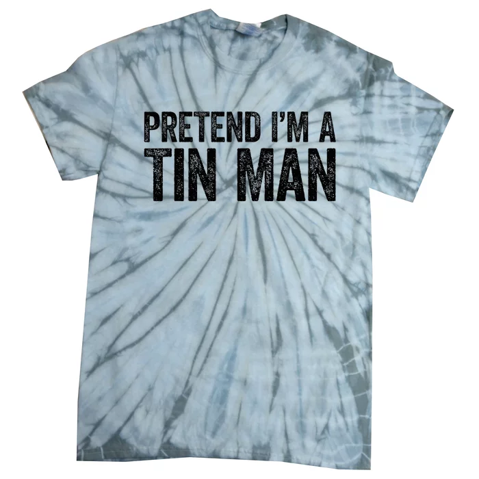 Pretend IM A Tin Man Tie-Dye T-Shirt