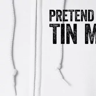 Pretend IM A Tin Man Full Zip Hoodie