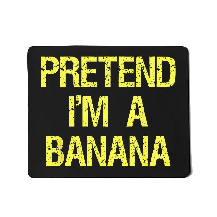 Pretend Im A Banana Funny Lazy Halloween Costume Outfit Mousepad