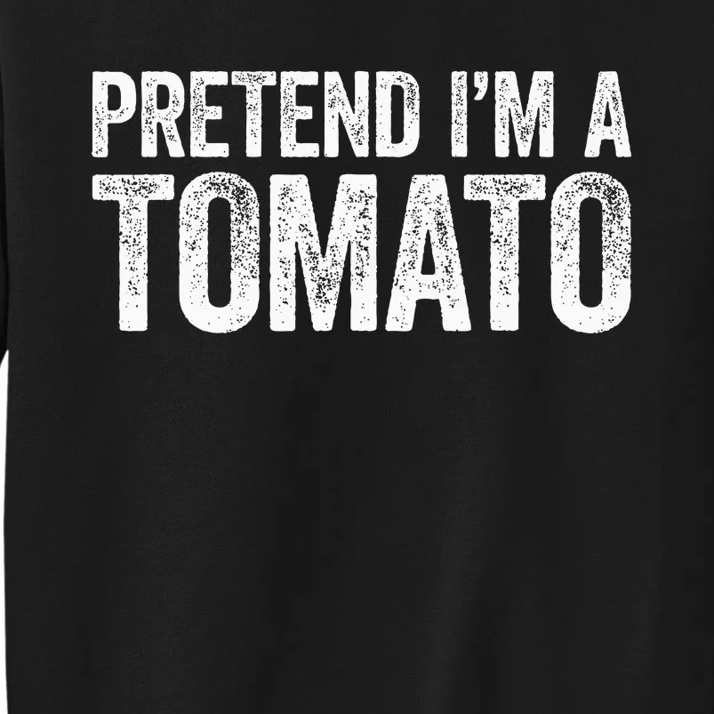 Pretend IM A Tomato Matching Costume Tall Sweatshirt