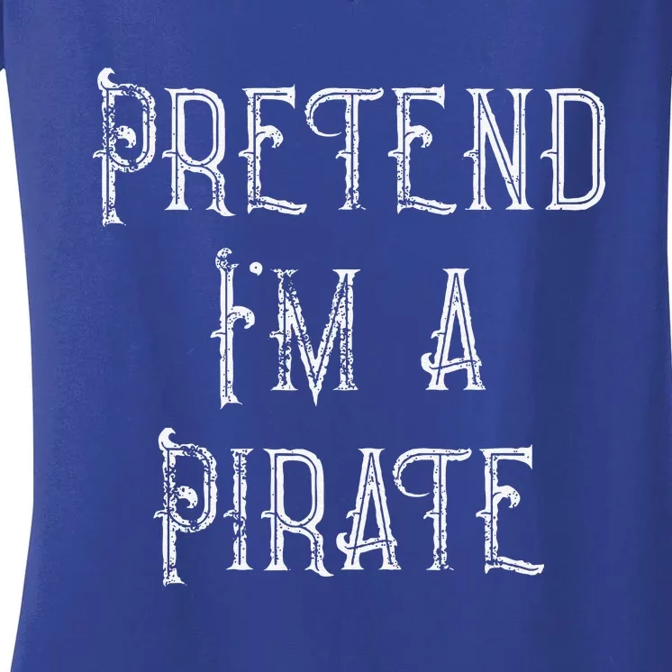 Pretend Im A Pirate Lazy Halloween Costume Women's V-Neck T-Shirt