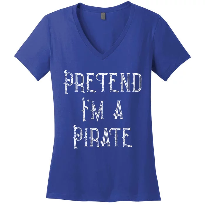 Pretend Im A Pirate Lazy Halloween Costume Women's V-Neck T-Shirt