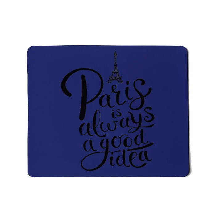 Paris Is Always A Good Idea Funny Quote Mousepad