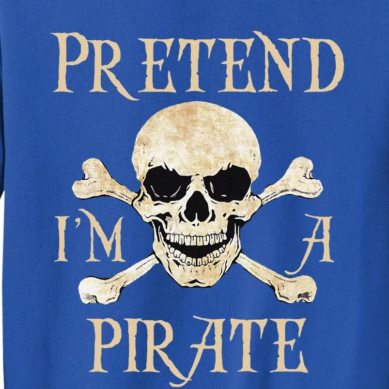 Pretend Im A Pirate Skull Crossbones Easy Funny Halloween Tall Sweatshirt