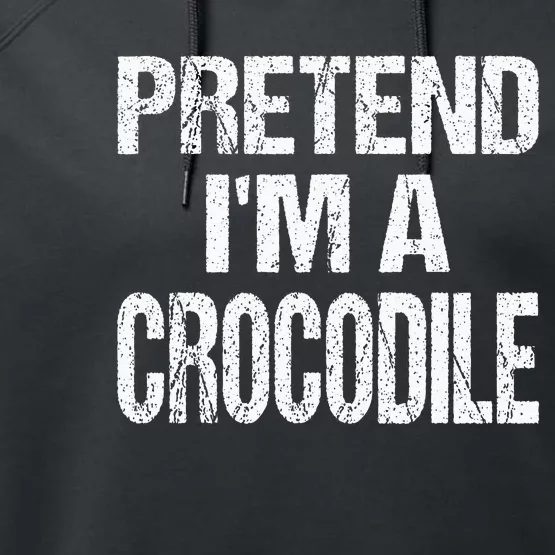 Pretend Im A Crocodile Easy Halloween Costume Performance Fleece Hoodie