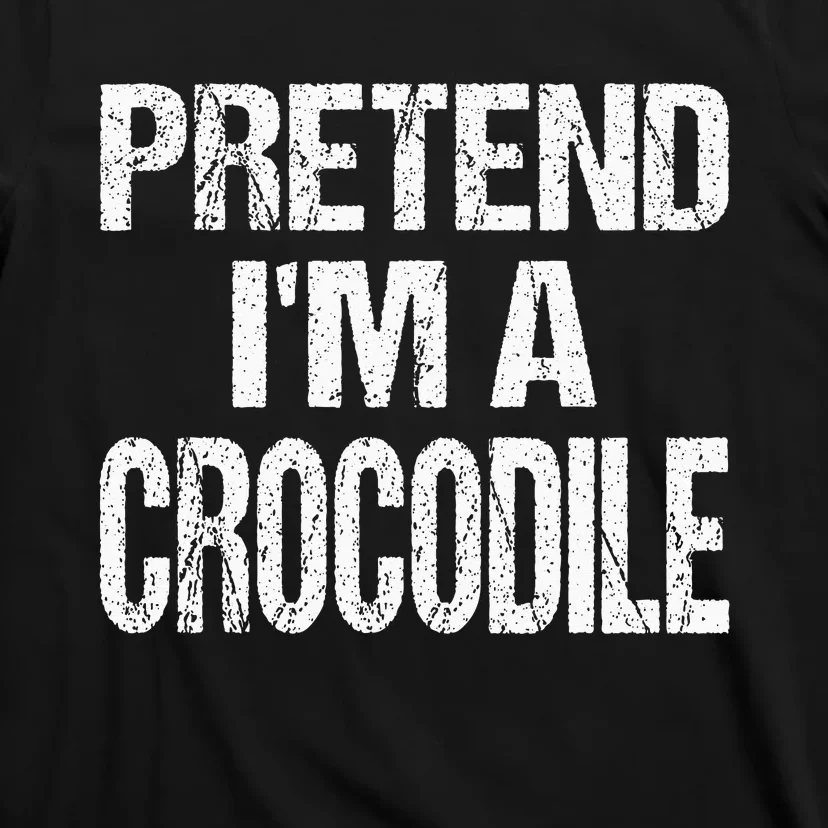 Pretend Im A Crocodile Easy Halloween Costume T-Shirt