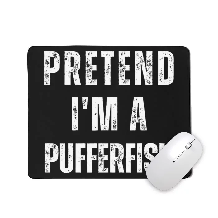 Pretend IM A Pufferfish Matching Costume Funny Halloween Mousepad