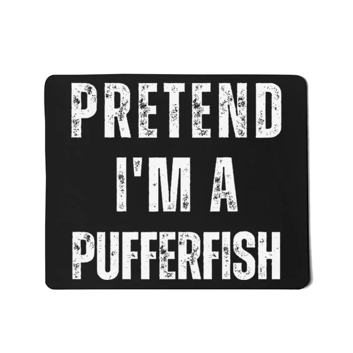 Pretend IM A Pufferfish Matching Costume Funny Halloween Mousepad