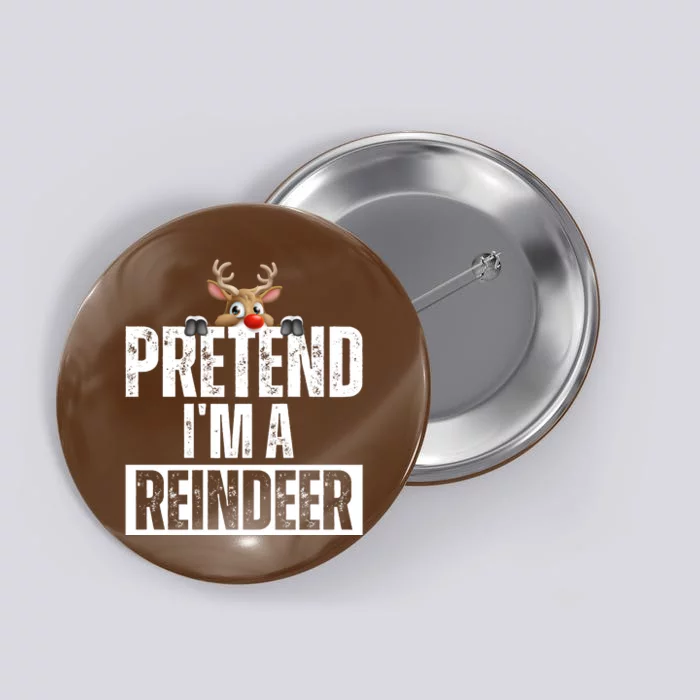 Pretend Im A Reindeer Funny Christmas Button