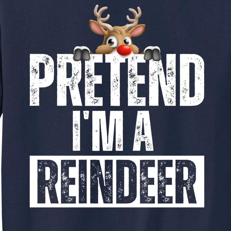 Pretend Im A Reindeer Funny Christmas Tall Sweatshirt