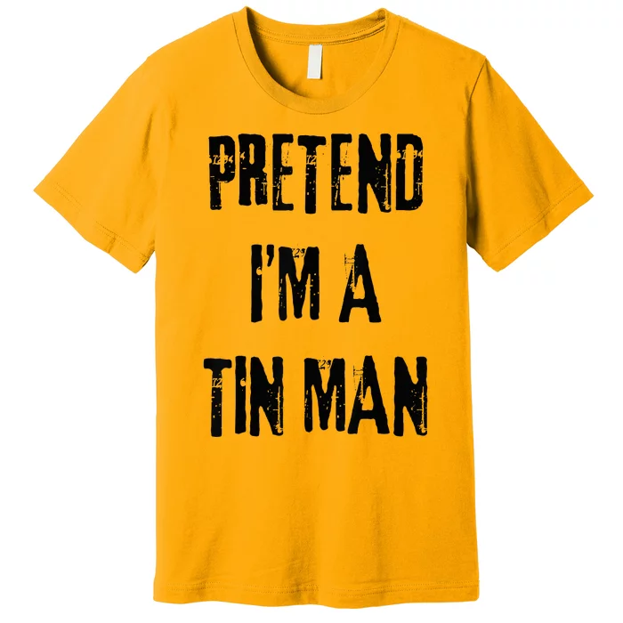 Pretend I'm A Tin Man Halloween Last Minute Costume Party Premium T-Shirt