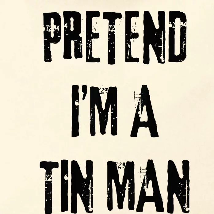 Pretend I'm A Tin Man Halloween Last Minute Costume Party Zip Tote Bag