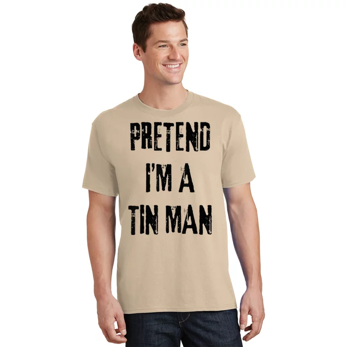 Pretend I'm A Tin Man Halloween Last Minute Costume Party T-Shirt