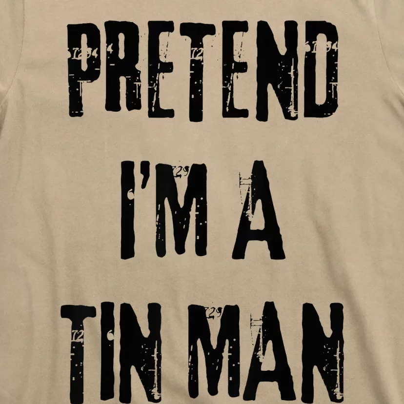 Pretend I'm A Tin Man Halloween Last Minute Costume Party T-Shirt