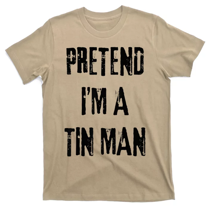 Pretend I'm A Tin Man Halloween Last Minute Costume Party T-Shirt