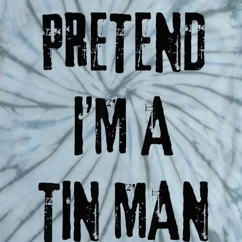 Pretend I'm A Tin Man Halloween Last Minute Costume Party Tie-Dye T-Shirt