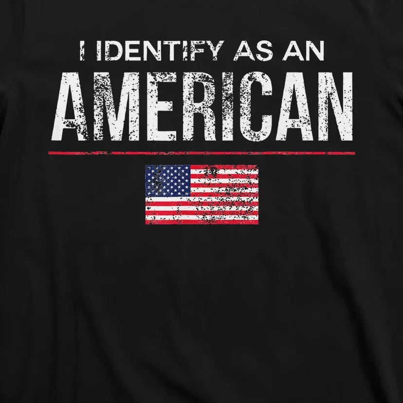 Proudly Identify As American No Identity Politics T-Shirt