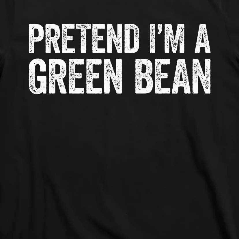 Pretend Im A Green Bean Matching Costume T-Shirt