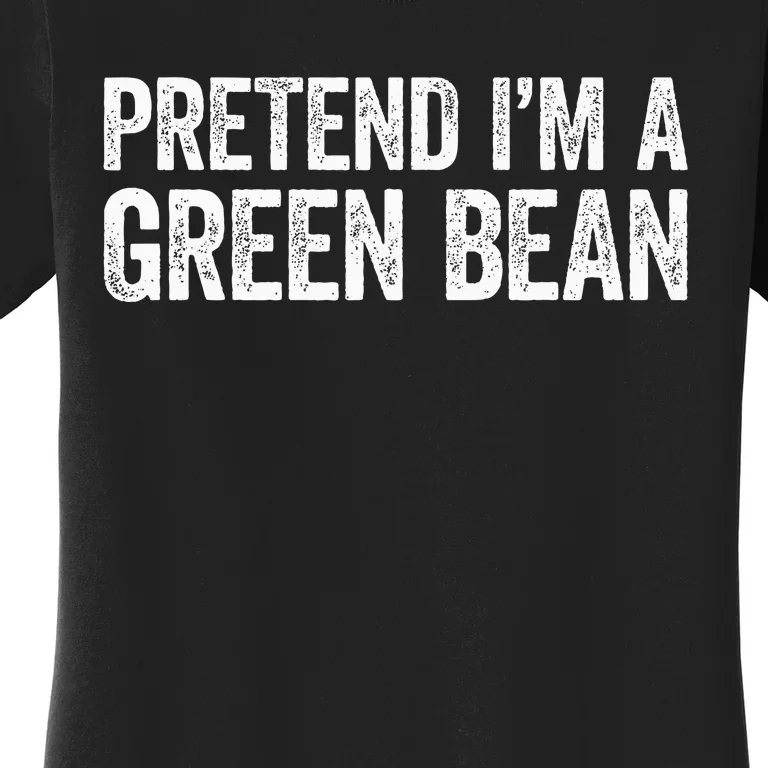 Pretend Im A Green Bean Matching Costume Women's T-Shirt