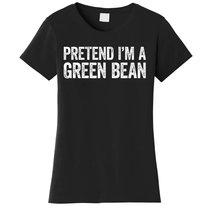 Pretend Im A Green Bean Matching Costume Women's T-Shirt