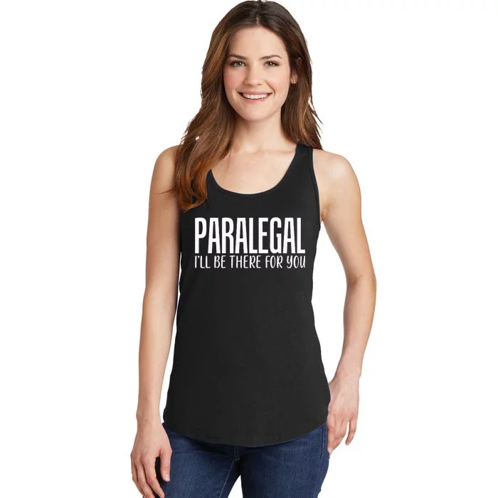 Paralegal I'll Be There For You Humor Joke Tee for Lawyers Ladies Essential Tank