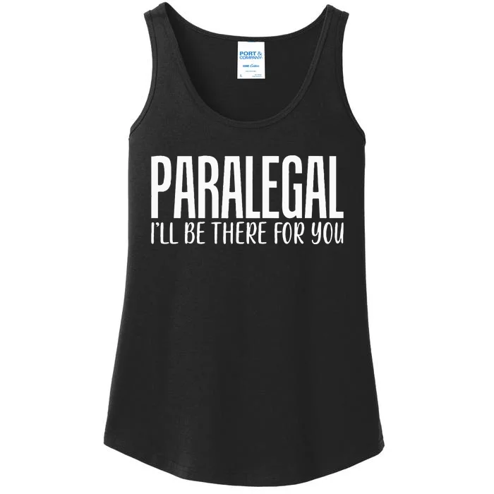 Paralegal I'll Be There For You Humor Joke Tee for Lawyers Ladies Essential Tank