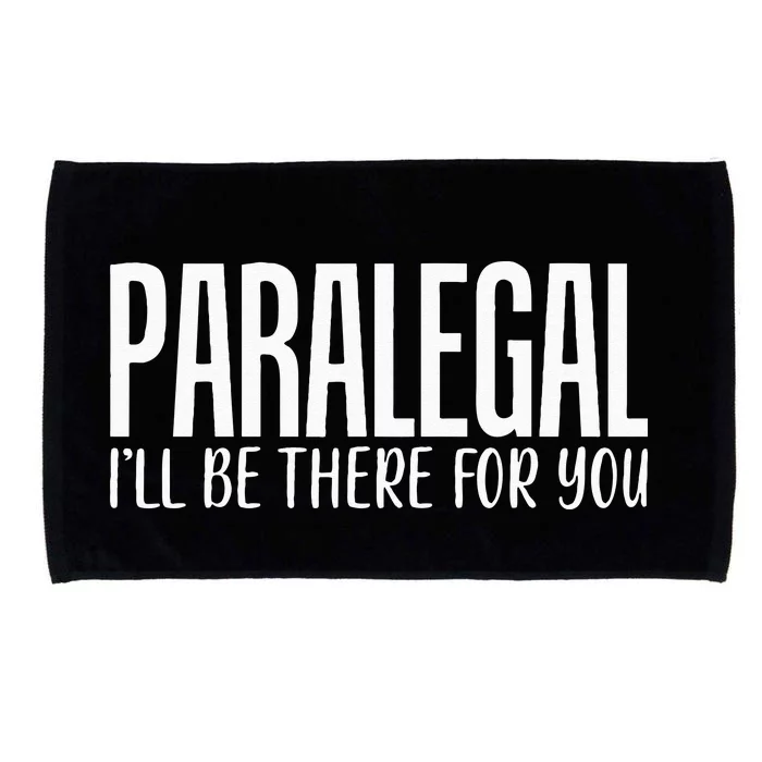 Paralegal I'll Be There For You Humor Joke Tee for Lawyers Microfiber Hand Towel