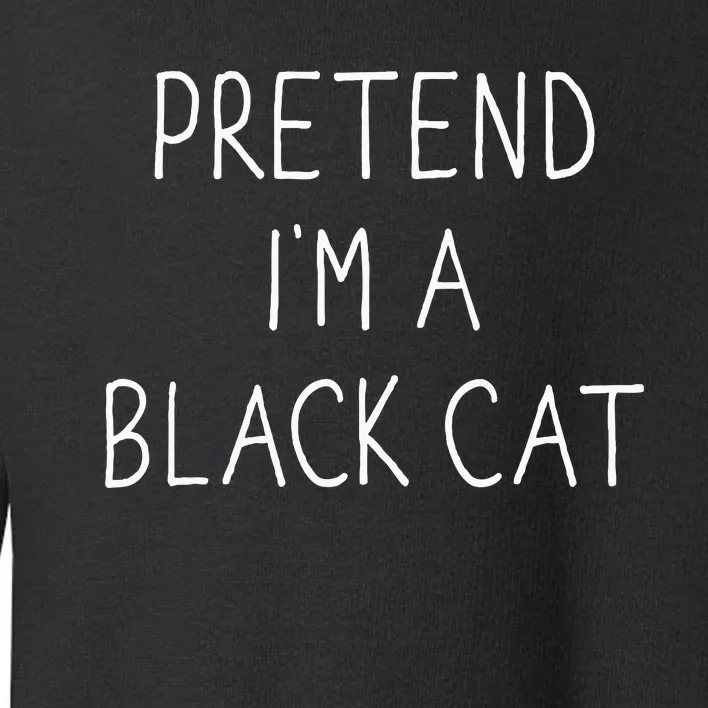 Pretend IM Black Cat Funny Lazy Easy Diy Halloween Costume Toddler Sweatshirt