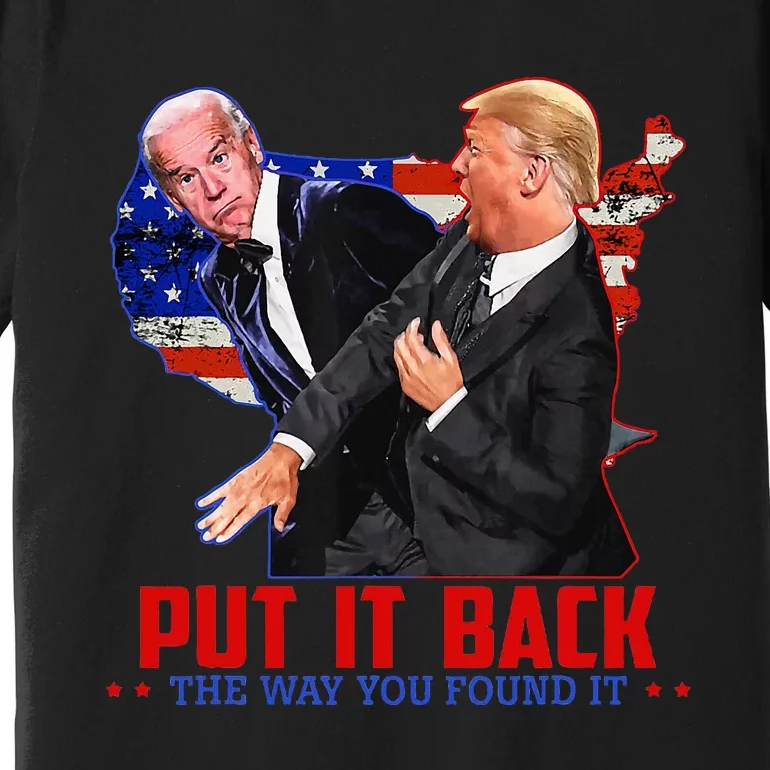 Put It Back The Way You Found It Funny Trump Slap Anti Biden Premium T-Shirt