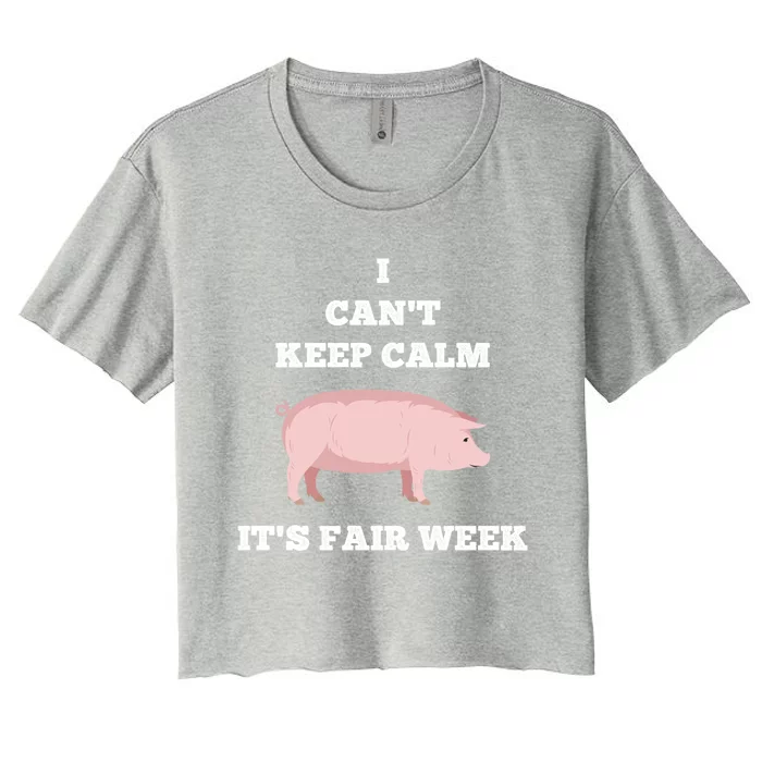 Pig I Can't Keep Calm Country State Fair Week Cool Gift Women's Crop Top Tee