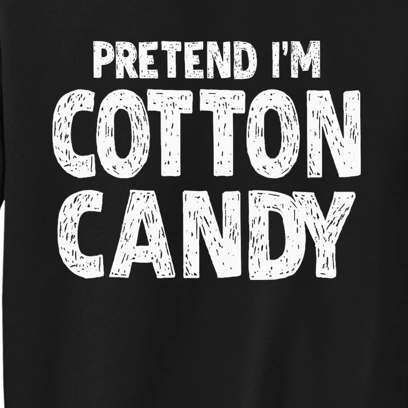 Pretend Im Cotton Candy Easy Halloween Costume Tall Sweatshirt