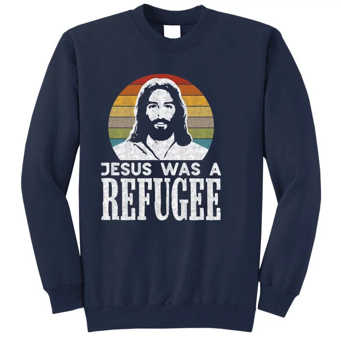 Pro Immigration Christian Liberal Jesus Was A Refugee Tall Sweatshirt