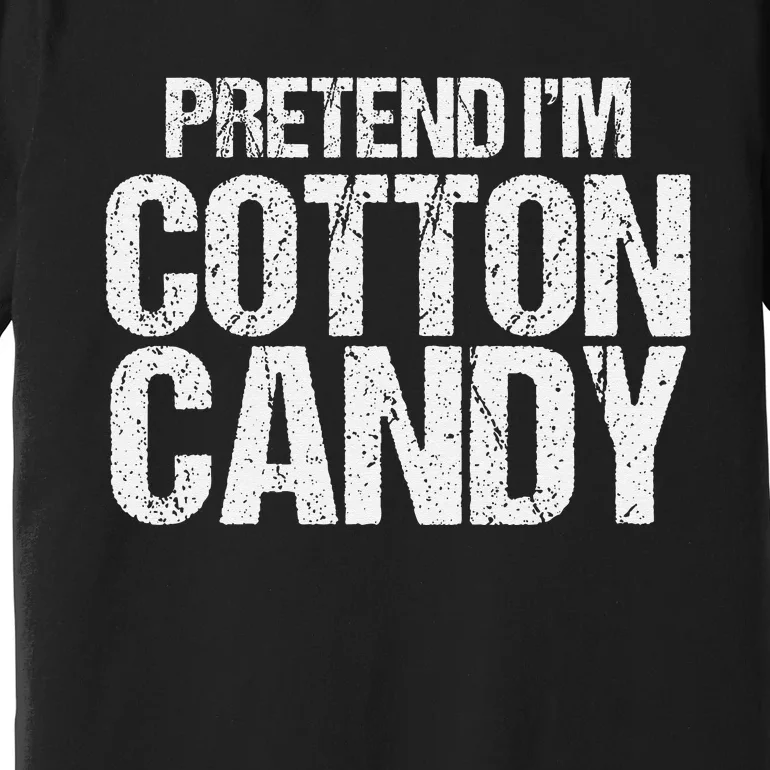 Pretend I'm Cotton Candy Easy Halloween Costume Premium T-Shirt